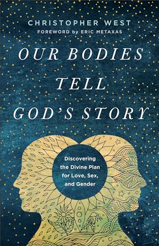Our Bodies Tell God's Story: Discovering the Divine Plan for Love, Sex, and Gender von Brazos Press
